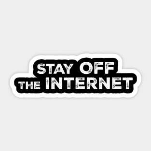 STAY OFF THE INTERNET Sticker